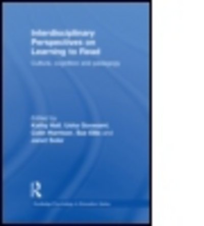 Cover for Kathy Hall · Interdisciplinary Perspectives on Learning to Read: Culture, Cognition and Pedagogy - Routledge Psychology in Education (Hardcover Book) (2010)