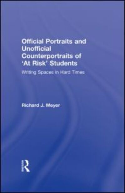 Cover for Richard J. Meyer · Official Portraits and Unofficial Counterportraits of At Risk Students: Writing Spaces in Hard Times (Gebundenes Buch) (2009)