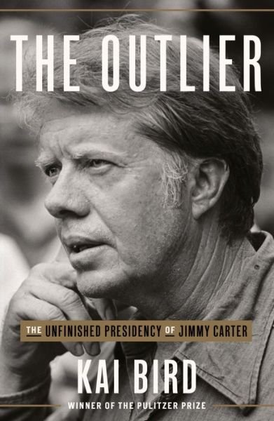 Cover for Kai Bird · The Outlier: The Unfinished Presidency Of Jimmy Carter (Hardcover Book) (2021)