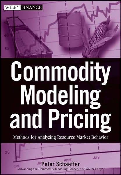 Cover for Peter V. Schaeffer · Commodity Modeling and Pricing: Methods for Analyzing Resource Market Behavior - Wiley Finance (Hardcover Book) (2008)