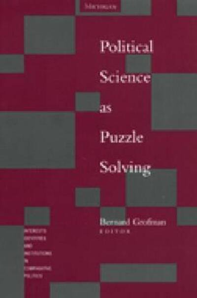 Political Science as Puzzle Solving - Interests, Identities & Institutions in Comparative Politics - Bernard Grofman - Books - The University of Michigan Press - 9780472087235 - April 30, 2001