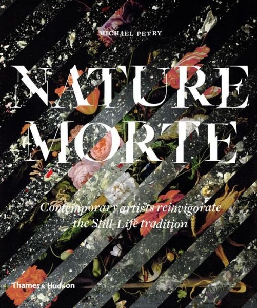 Cover for Michael Petry · Nature Morte: Contemporary artists reinvigorate the Still-Life tradition (Paperback Bog) (2016)