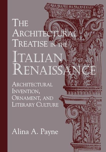 Cover for Payne, Alina A. (University of Toronto) · The Architectural Treatise in the Italian Renaissance: Architectural Invention, Ornament and Literary Culture (Taschenbuch) (2011)