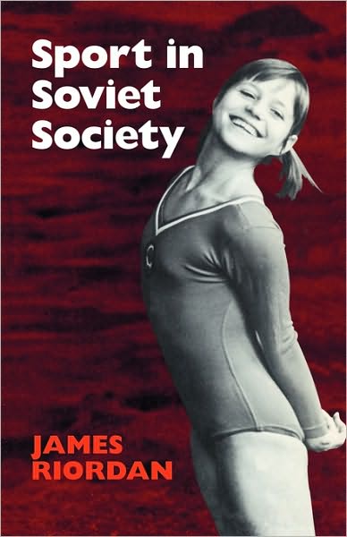 Cover for James Riordan · Sport in Soviet Society: Development of Sport and Physical Education in Russia and the USSR - Cambridge Russian, Soviet and Post-Soviet Studies (Paperback Book) (1980)