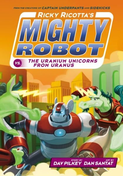 Cover for Dav Pilkey · Ricky Ricotta's Mighty Robot vs. the Uranium Unicorns from Uranus (Gebundenes Buch) (2015)