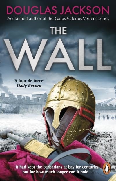 The Wall: The pulse-pounding epic about the end times of an empire - Douglas Jackson - Kirjat - Transworld Publishers Ltd - 9780552178235 - torstai 8. kesäkuuta 2023