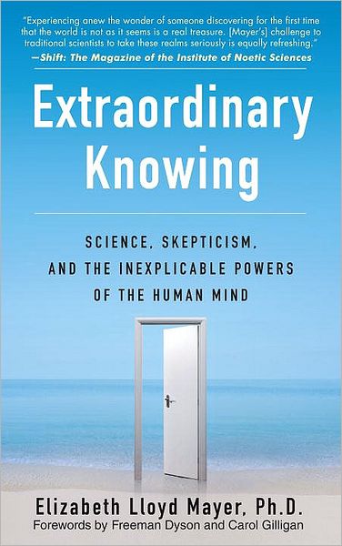 Extraordinary Knowing: Science, Skepticism, and the Inexplicable Powers of the Human Mind - Elizabeth Lloyd Mayer - Bücher - Random House USA Inc - 9780553382235 - 26. Februar 2008
