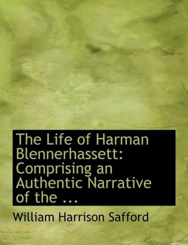 Cover for William Harrison Safford · The Life of Harman Blennerhassett: Comprising an Authentic Narrative of the ... (Paperback Book) [Large Print, Lrg edition] (2008)