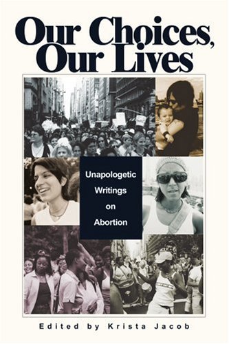 Cover for Krista Jacob · Our Choices, Our Lives: Unapologetic Writings on Abortion (Pocketbok) (2004)