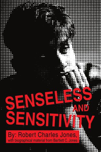 Senseless and Sensitivity - Robert Jones - Livros - iUniverse, Inc. - 9780595326235 - 13 de julho de 2004