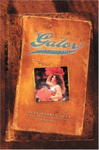 Cover for Bess Auer · Confessions of a Gator Cheerleader: a Novel (Pocketbok) (2005)