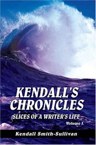 Cover for Kendall Smith-sullivan · Kendall's Chronicles: Slices of a Writer's Life (Hardcover Book) (2004)