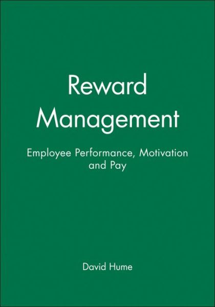 Reward Management: Employee Performance, Motivation and Pay - David Hume - Books - John Wiley and Sons Ltd - 9780631196235 - December 4, 1995