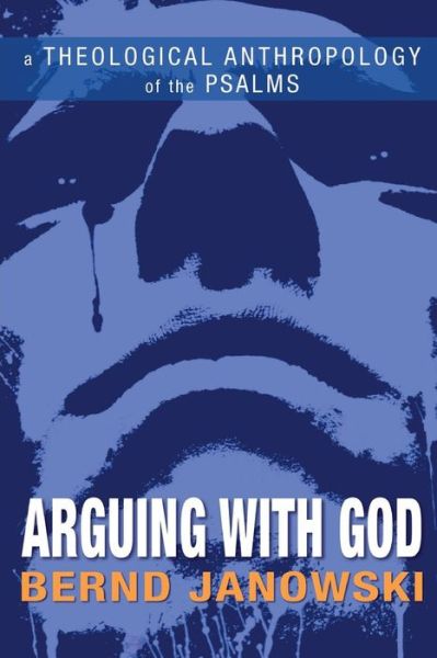 Cover for Bernd Janowski · Arguing with God: a Theological Anthropology of the Psalms (Pocketbok) (2013)