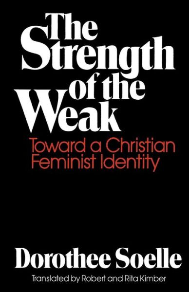 Cover for Dorothee Soelle · The Strength of the Weak: Toward a Christian Feminist Identity (Taschenbuch) [1st edition] (1984)