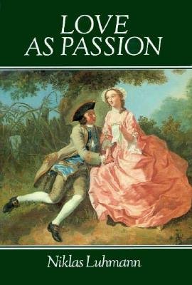 Love As Passion: the Codification of Intimacy (Cultural Memory in the Present) - Niklas Luhmann - Bøger - Harvard University Press - 9780674539235 - 15. januar 1987