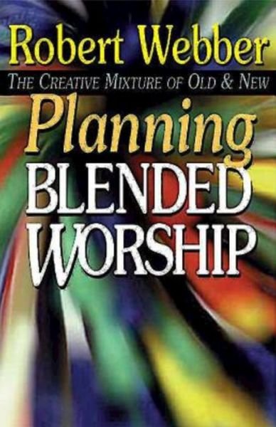 Cover for Robert Webber · Planning Blended Worship: the Creative Mixture of Old and New (Paperback Book) (1998)