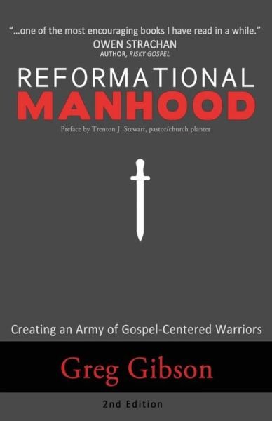 Cover for Greg Gibson · Reformational Manhood Creating a Culture of Gospel-Centered Warriors (Paperback Book) (2013)