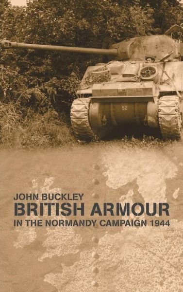 Cover for John Buckley · British Armour in the Normandy Campaign - Military History and Policy (Gebundenes Buch) (2004)
