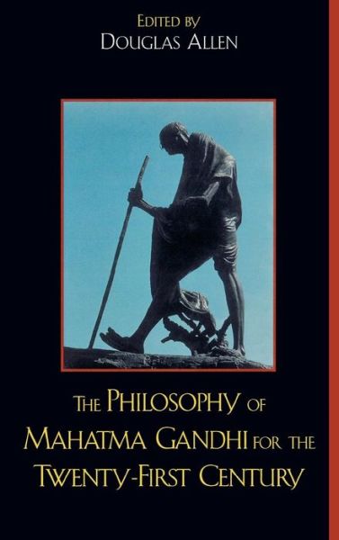 Cover for Douglas Allen · The Philosophy of Mahatma Gandhi for the Twenty-First Century (Hardcover Book) (2008)