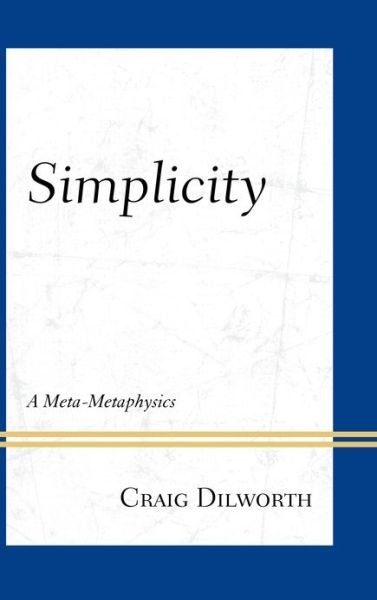 Cover for Craig Dilworth · Simplicity: A Meta-Metaphysics (Hardcover Book) (2012)