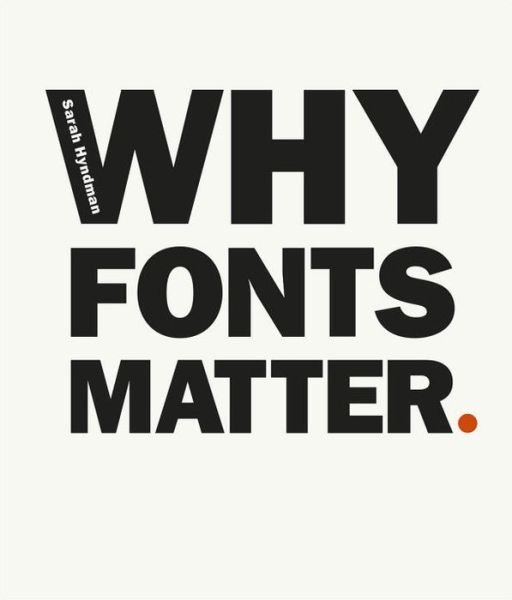 Cover for Sarah Hyndman · Why Fonts Matter: a multisensory analysis of typography and its influence from graphic designer and academic Sarah Hyndman (Taschenbuch) (2016)