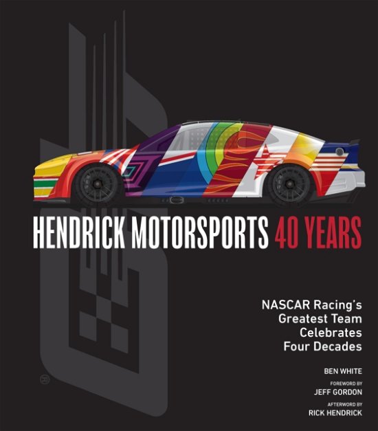 Cover for Ben White · Hendrick Motorsports 40 Years: NASCAR Racing’s Greatest Team Celebrates Four Decades (Hardcover Book) (2024)
