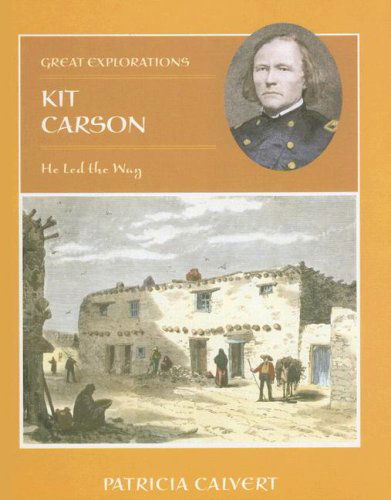 Cover for Patricia Calvert · Kit Carson: He Led the Way (Great Explorations (Benchmark)) (Hardcover Book) (2007)