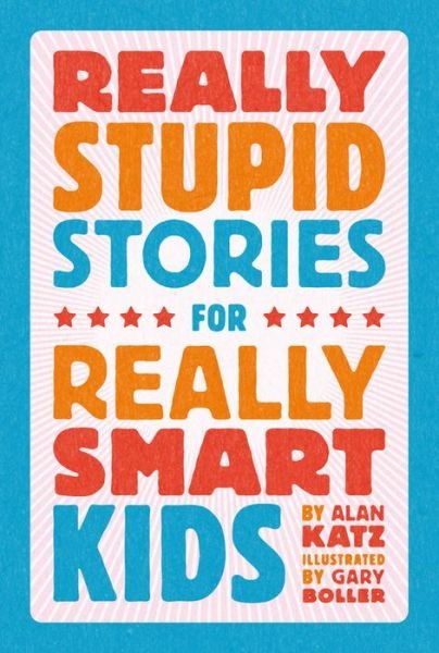 Cover for Alan Katz · Really Stupid Stories for Really Smart Kids (Hardcover Book) (2020)