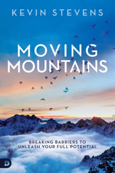 Moving Mountains Breaking Barriers to Unleash Your Full Potential - Kevin Stevens - Books - Destiny Image - 9780768410235 - December 1, 2016