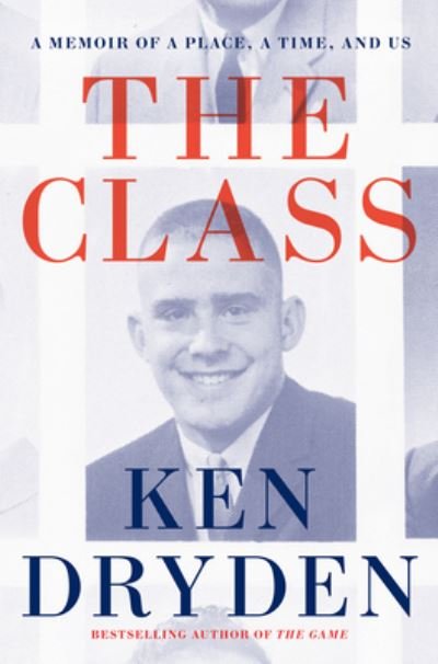 Cover for Ken Dryden · The Class: A Memoir of a Place, a Time, and Us (Innbunden bok) (2023)