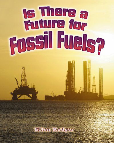 Cover for Ellen Rodger · Is There a Future for Fossil Fuels? (Energy Revolution) (Hardcover Book) (2010)