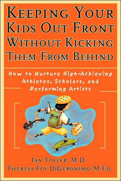 Cover for Tofler, Ian (University of Southern California) · Keeping Your Kids Out Front Without Kicking Them From Behind: How to Nurture High-Achieving Athletes, Scholars, and Performing Artists (Taschenbuch) (2000)