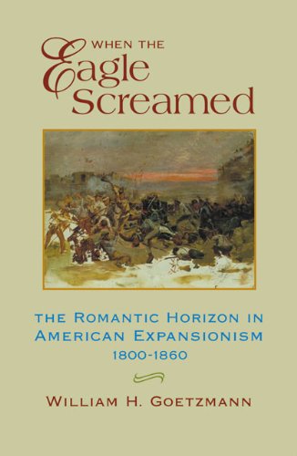 Cover for William H. Goetzmann · When the Eagle Screamed: The Romantic Horizon in American Expansionism, 1800–1860 (Paperback Book) (2000)