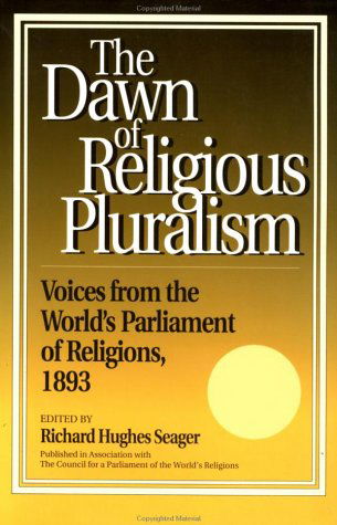 Dawn of Religious Pluralism: Voices From the World's Parliament of Religions, 1893 - Richard Seager - Böcker - Open Court Publishing Co ,U.S. - 9780812692235 - 28 januari 1999