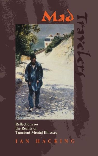 Cover for Ian Hacking · Mad Travelers: Reflections on the Reality of Transient Mental Illnesses (Gebundenes Buch) (1998)