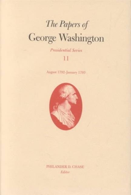 Cover for George Washington · The Papers of George Washington v. 11; Presidential Series; August 1792-January 1793 - Presidential Series (Hardcover bog) (2002)