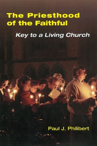 Cover for Philibert, Paul, OP · The Priesthood of the Faithful: Key to a Living Church (Paperback Book) (2005)