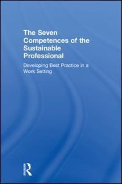 Cover for Niko Roorda · The Seven Competences of the Sustainable Professional: Developing Best Practice in a Work Setting (Hardcover bog) (2018)
