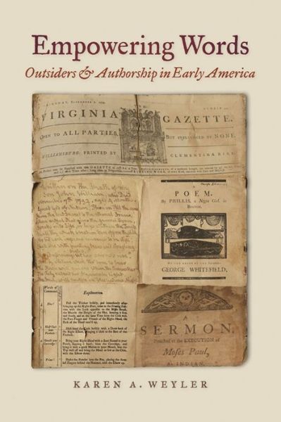 Cover for Karen A. Weyler · Empowering Words: Outsiders and Authorship in Early America (Hardcover Book) (2013)