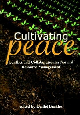 Cultivating Peace: Conflict and Collaboration in Natural Resource Management - International Development Research Centre - Books - World Bank Publications - 9780821346235 - December 1, 1999
