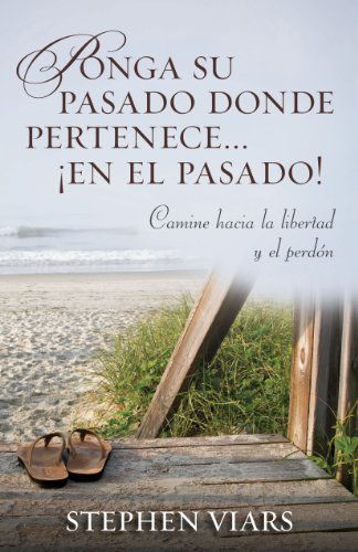 Ponga Su Pasado Donde Pertenece en El Pasado!: Camine Hacia La Libertad Y El Perdon - Stephen Viars - Books - Editorial Portavoz - 9780825418235 - February 3, 2012