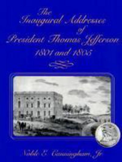 The Inaugural Addresses of President Thomas Jefferson, 1801 and 1805 - Noble E. Cunningham - Książki - University of Missouri Press - 9780826213235 - 21 kwietnia 2001