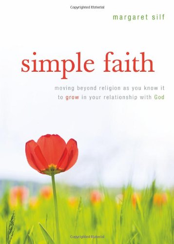 Cover for Ms. Margaret Silf · Simple Faith: Moving Beyond Religion As You Know It to Grow in Your Relationship with God (Paperback Book) (2012)