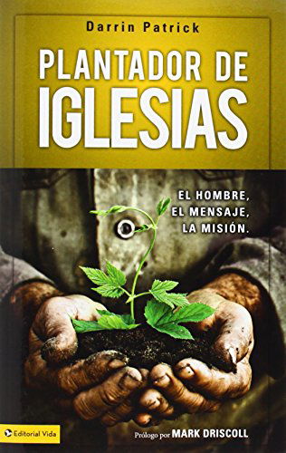 Cover for Darrin Patrick · Plantador de Iglesias: El Hombre, El Mensaje, La Misi N (Paperback Book) [Spanish, Tra edition] (2013)