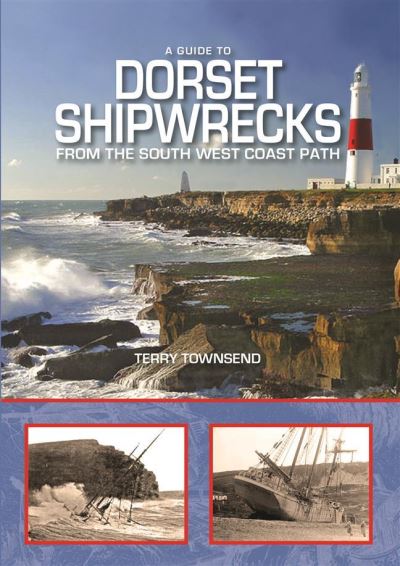 Cover for Terry Townsend · A Guide to Dorset Shipwrecks from the South West Coast Path (Gebundenes Buch) (2020)