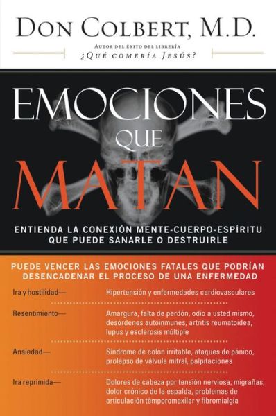 Emociones Que Matan: Entienda La Conexión Mente-cuerpo-espíritu Que Puede Sanarle O Destruirle - Don Colbert M.d. - Books - Grupo Nelson - 9780881139235 - February 1, 2006