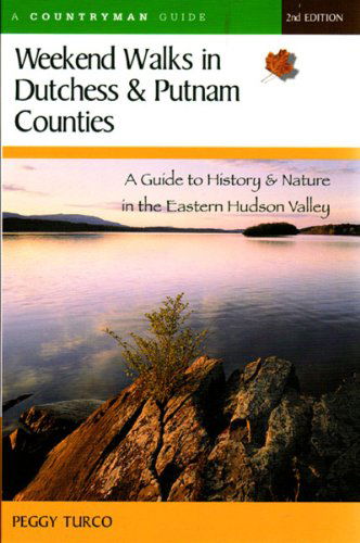Cover for Peggy Turco · Weekend Walks in Dutchess and Putnam Counties: A Guide to History &amp; Nature in the Eastern Hudson Valley - Weekend Walks (Paperback Book) (2005)