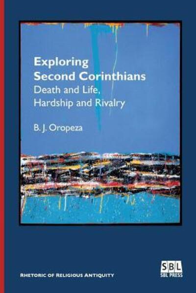 Cover for B. J. Oropeza · Exploring Second Corinthians Death and Life, Hardship and Rivalry (Paperback Book) (2016)