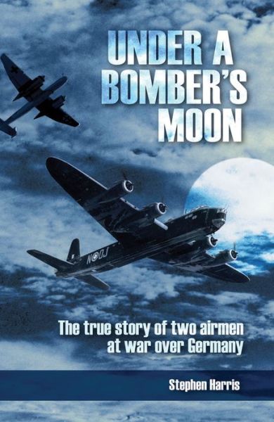 Cover for Stephen Harris · Under a Bombers Moon: the True Story of Two Airmen at War over Germany (Paperback Book) (2015)